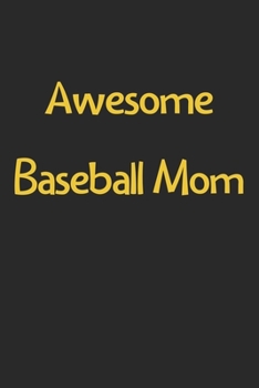 Paperback Awesome Baseball Mom: Lined Journal, 120 Pages, 6 x 9, Funny Baseball Gift Idea, Black Matte Finish (Awesome Baseball Mom Journal) Book