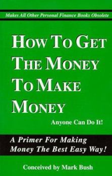 Paperback How to Get the Money to Make Money Book