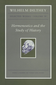 Paperback Wilhelm Dilthey: Selected Works, Volume IV: Hermeneutics and the Study of History Book