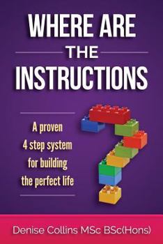 Paperback Where Are The Instructions?: A Proven 4-Step System For Building The Perfect Life Book