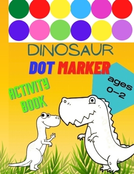 Paperback Dinosaur Dot Marker Activity Book: Easy guided BIG dots. fun and easy for your toddlers, children, ages 0-2, kindergarten, preschool learning Book