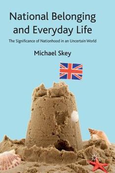 Paperback National Belonging and Everyday Life: The Significance of Nationhood in an Uncertain World Book