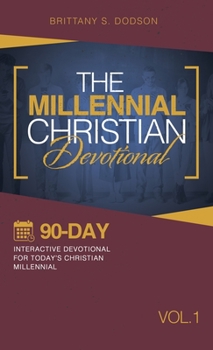 Hardcover The Millennial Christian Devotional: Ninety-Day Interactive Devotional for Today's Christian Millennial Vol. 1 Book