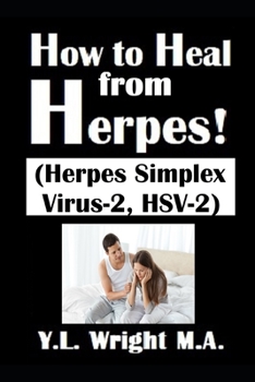 Paperback How to Heal from Herpes! (Herpes Simplex Virus-2, HSV-2): How Contagious Is Herpes? Is There a Cure for Herpes? Dating With Herpes. What Are the Sympt Book