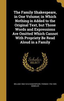 Hardcover The Family Shakespeare, in One Volume; in Which Nothing is Added to the Original Text, but Those Words and Expressions Are Omitted Which Cannot With P Book