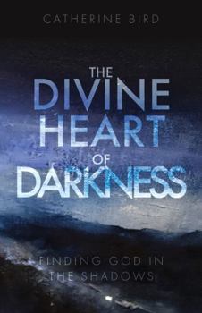 Paperback The Divine Heart of Darkness: Finding God in the Shadows Book