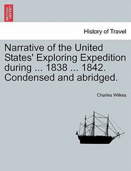 Paperback Narrative of the United States' Exploring Expedition during ... 1838 ... 1842. Condensed and abridged. Book