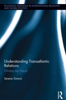 Hardcover Understanding Transatlantic Relations: Whither the West? Book