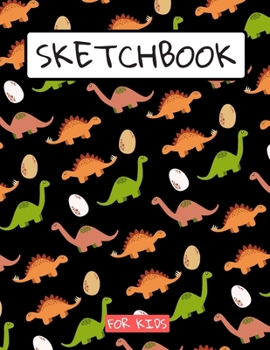 Sketchbook For Kids: Drawing pad for kids / Dinosaurs lovers Childrens Sketch book / Large sketch Book Drawing, Writing, doodling paper Jurassic drawing paper