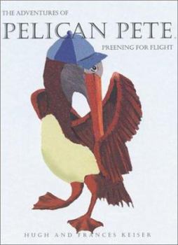 Hardcover The Adventures of Pelican Pete: Preening for Flight Book