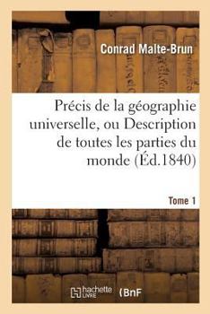 Paperback Précis de la Géographie Universelle, Ou Description de Toutes Les Parties Du Monde Tome 1: Précédé d'Une Notice Sur l'Auteur. [French] Book