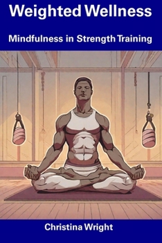 Paperback Weighted Wellness: Mindfulness in Strength Training Book
