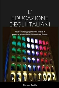 Paperback L' Educazione Degli Italiani: Ricerca di saggi gentiliani a cura e presentazione di Girolamo Vanni Fiocca [Italian] Book