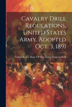 Paperback Cavalry Drill Regulations, United States Army. Adopted Oct. 3, 1891 Book