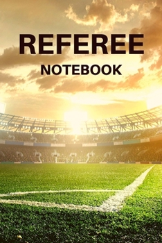 Referee Notebook: Referee Officials Notebook; Football Referee Notebook; Referee Book; 6x9inch with 108-wide lined pages