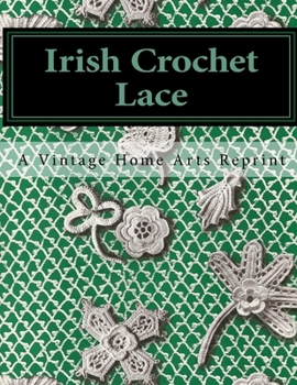 Paperback Irish Crochet Lace: A Vintage Home Arts Reprint Book