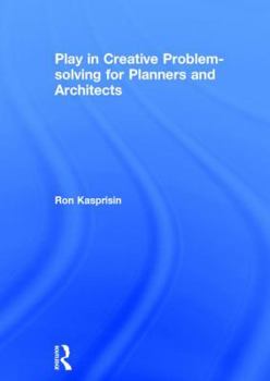 Play in Creative Problem-Solving for Planners and Architects