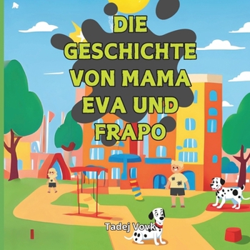Die Geschichte von Mama Eva und Frapo: Ein pelziger Freund bringt Botschaften der Sauberkeit für Kinder im Alter von 6-12 Jahren. (German Edition)