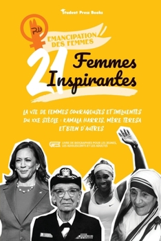 Paperback 21 femmes inspirantes: La vie de femmes courageuses et influentes du XXe siècle: Kamala Harris, Mère Teresa et bien d'autres (livre de biogra [French] Book