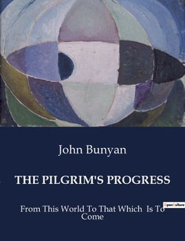 Paperback The Pilgrim's Progress: From This World To That Which Is To Come Book