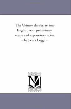 The Chinese Classics: Tr. Into English With Preliminary Essays And Explanatory Notes