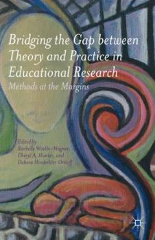 Paperback Bridging the Gap Between Theory and Practice in Educational Research: Methods at the Margins Book