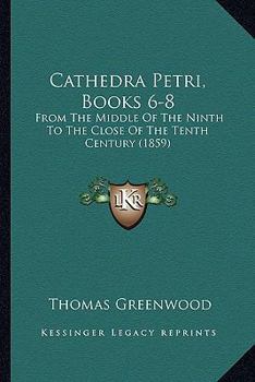 Paperback Cathedra Petri, Books 6-8: From The Middle Of The Ninth To The Close Of The Tenth Century (1859) Book