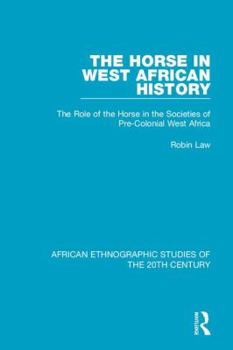 Hardcover The Horse in West African History: The Role of the Horse in the Societies of Pre-Colonial West Africa Book