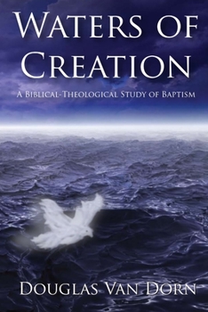 Paperback Waters of Creation: A Biblical Theological Study of Baptism Book