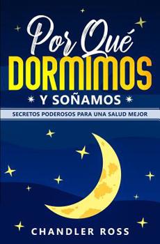 Paperback Por qué Dormimos y Soñamos: Secretos Poderosos para Una Mejor Salud [Spanish] Book