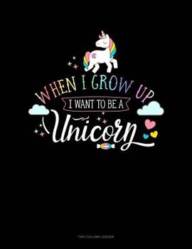 Paperback When I Grow Up I Want To Be A Unicorn: Two Column Ledger Book