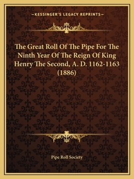 Paperback The Great Roll Of The Pipe For The Ninth Year Of The Reign Of King Henry The Second, A. D. 1162-1163 (1886) Book