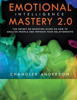 Paperback Emotional Intelligence Mastery 2.0: The Secret EQ Boosting Guide - How to Analyze People & Improve Your Relationships using NLP and Cognitive Behavior Book