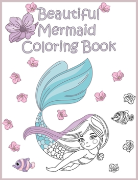 Paperback Beautiful Mermaid Coloring Book: Cute, Unique, Beautiful Mermaids Coloring Pages Book