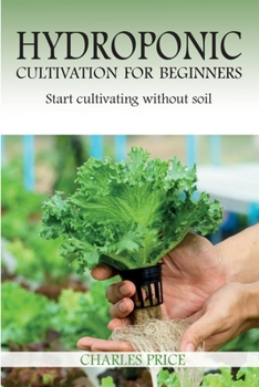 Paperback Hydroponic Cultivation For Beginners: Start cultivating without soil Book