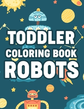 Paperback Toddler Coloring Book Robots: Coloring Pages With Fun Activities, Awesome Illustrations Of Robots To Color For Boys Book
