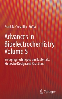 Hardcover Advances in Bioelectrochemistry Volume 5: Emerging Techniques and Materials, Biodevice Design and Reactions Book