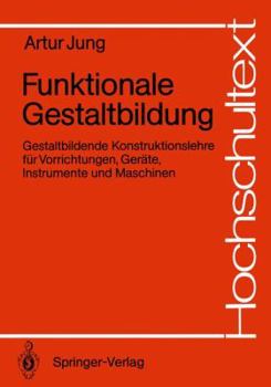 Paperback Funktionale Gestaltbildung: Gestaltbildende Konstruktionslehre Für Vorrichtungen, Geräte, Instrumente Und Maschinen [German] Book