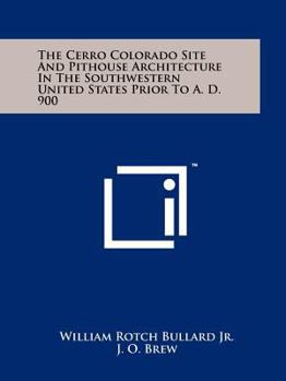 The Cerro Colorado Site And Pithouse Architecture In The Southwestern United States Prior To A. D. 900