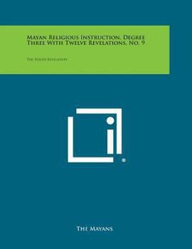 Paperback Mayan Religious Instruction, Degree Three with Twelve Revelations, No. 9: The Ninth Revelation Book