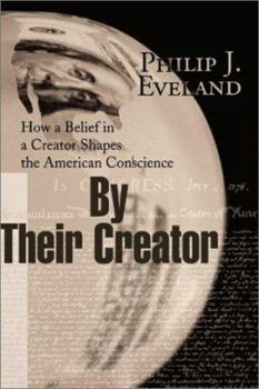 Paperback By Their Creator: How a Belief in a Creator Shapes the American Conscience Book