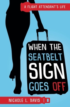 Paperback When The Seatbelt Sign Goes Off: A Flight Attendant's Life Book