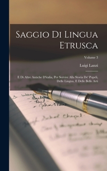 Hardcover Saggio Di Lingua Etrusca: E Di Altre Antiche D'italia, Per Servire Alla Storia De' Popeli, Delle Lingua, E Delle Belle Arti; Volume 3 [Italian] Book