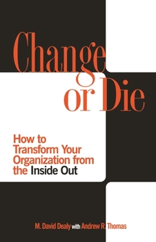 Hardcover Change or Die: How to Transform Your Organization from the Inside Out Book