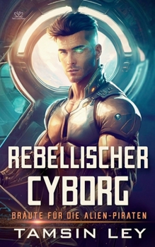 Paperback Rebellischer Cyborg: Ein spannender SciFi-Liebesroman mit Spice [German] Book