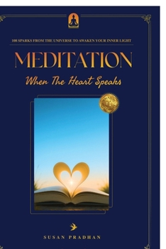 MEDITATION When The Heart Speaks: 108 Sparks from the universe to awaken your inner light