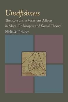 Hardcover Unselfishness: The Role of the Vicarious Affects in Moral Philosophy and Social Theory Book