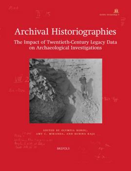 Paperback Archival Historiographies: The Impact of Twentieth-Century Legacy Data on Archaeological Investigations Book