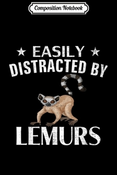 Composition Notebook: Easily Distracted By Lemurs Funny Lemur Animal Love Gift  Journal/Notebook Blank Lined Ruled 6x9 100 Pages