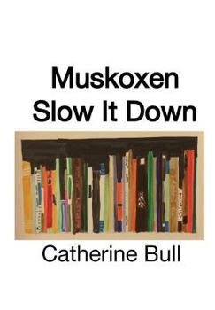 Hardcover Muskoxen Slow It Down: Poems Book